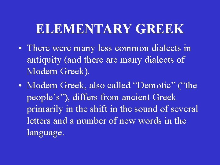 ELEMENTARY GREEK • There were many less common dialects in antiquity (and there are ELEMENTARY GREEK • There were many less common dialects in antiquity (and there are