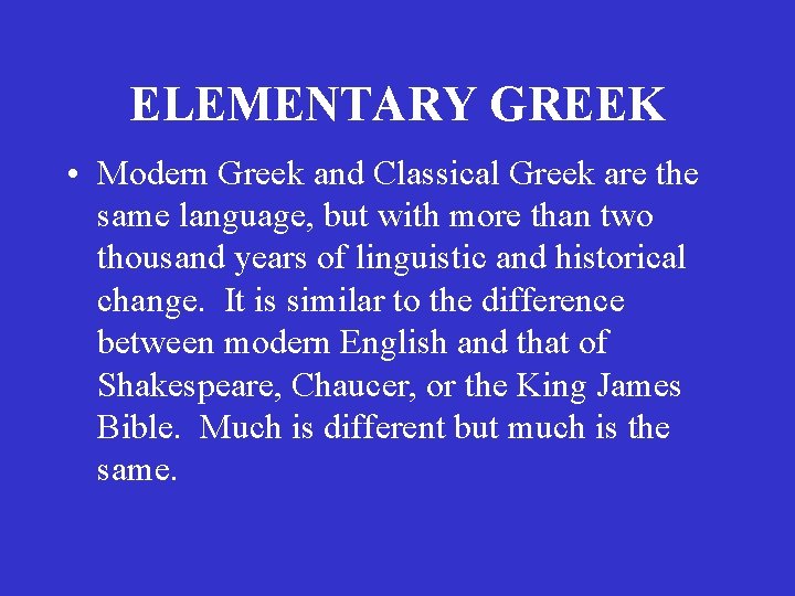 ELEMENTARY GREEK • Modern Greek and Classical Greek are the same language, but with ELEMENTARY GREEK • Modern Greek and Classical Greek are the same language, but with