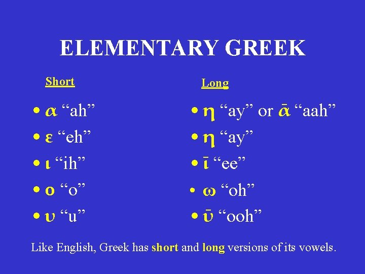 ELEMENTARY GREEK Short • α “ah” • ε “eh” • ι “ih” • ο ELEMENTARY GREEK Short • α “ah” • ε “eh” • ι “ih” • ο