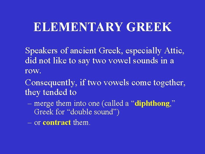 ELEMENTARY GREEK Speakers of ancient Greek, especially Attic, did not like to say two ELEMENTARY GREEK Speakers of ancient Greek, especially Attic, did not like to say two