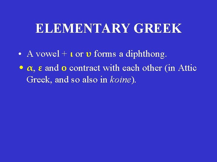 ELEMENTARY GREEK • A vowel + ι or υ forms a diphthong. • α, ELEMENTARY GREEK • A vowel + ι or υ forms a diphthong. • α,