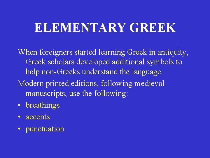 ELEMENTARY GREEK When foreigners started learning Greek in antiquity, Greek scholars developed additional symbols ELEMENTARY GREEK When foreigners started learning Greek in antiquity, Greek scholars developed additional symbols