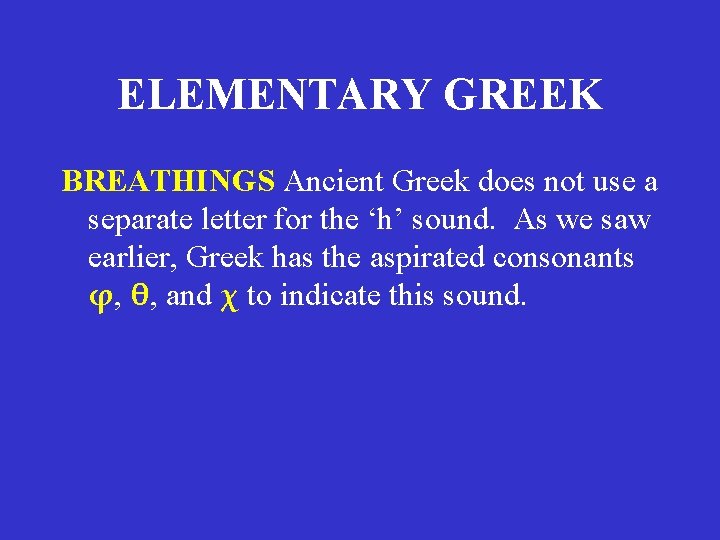 ELEMENTARY GREEK BREATHINGS Ancient Greek does not use a separate letter for the ‘h’ ELEMENTARY GREEK BREATHINGS Ancient Greek does not use a separate letter for the ‘h’