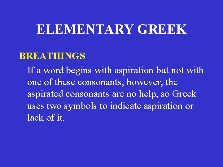 ELEMENTARY GREEK BREATHINGS If a word begins with aspiration but not with one of ELEMENTARY GREEK BREATHINGS If a word begins with aspiration but not with one of
