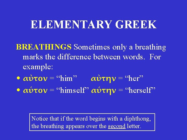 ELEMENTARY GREEK BREATHINGS Sometimes only a breathing marks the difference between words. For example: ELEMENTARY GREEK BREATHINGS Sometimes only a breathing marks the difference between words. For example: