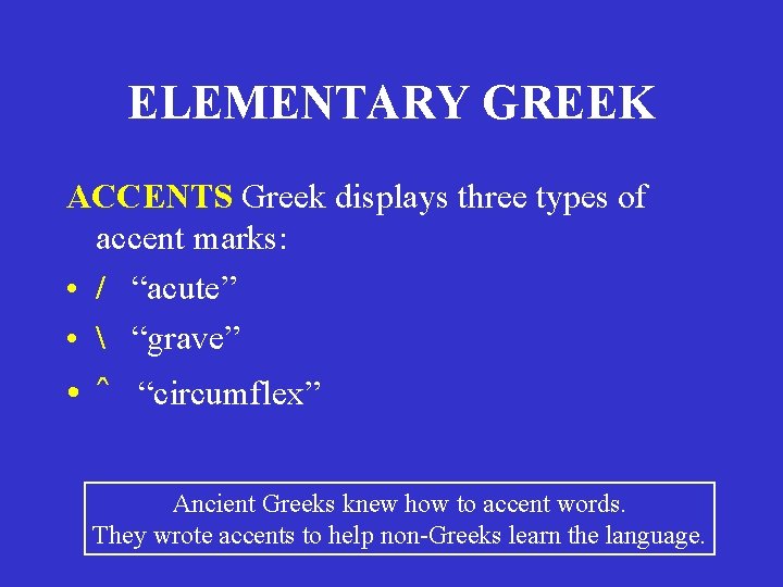 ELEMENTARY GREEK ACCENTS Greek displays three types of accent marks: • / “acute” • ELEMENTARY GREEK ACCENTS Greek displays three types of accent marks: • / “acute” •