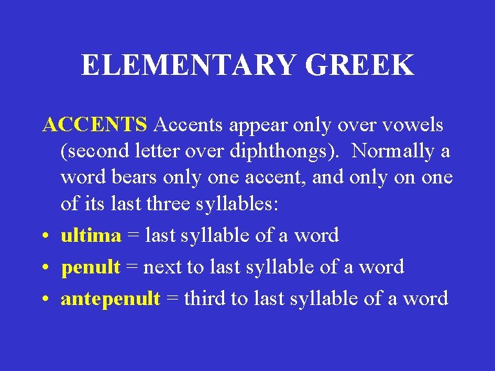 ELEMENTARY GREEK ACCENTS Accents appear only over vowels (second letter over diphthongs). Normally a ELEMENTARY GREEK ACCENTS Accents appear only over vowels (second letter over diphthongs). Normally a