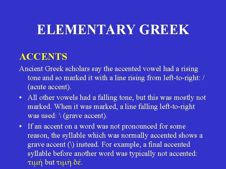 ELEMENTARY GREEK ACCENTS Ancient Greek scholars say the accented vowel had a rising tone ELEMENTARY GREEK ACCENTS Ancient Greek scholars say the accented vowel had a rising tone