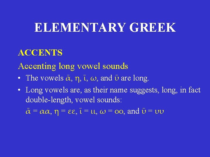 ELEMENTARY GREEK ACCENTS Accenting long vowel sounds • The vowels ᾱ, η, ῑ, ω, ELEMENTARY GREEK ACCENTS Accenting long vowel sounds • The vowels ᾱ, η, ῑ, ω,