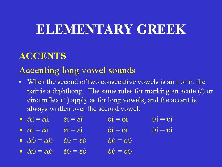 ELEMENTARY GREEK ACCENTS Accenting long vowel sounds • When the second of two consecutive ELEMENTARY GREEK ACCENTS Accenting long vowel sounds • When the second of two consecutive