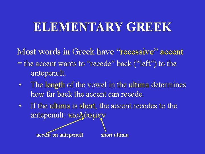 ELEMENTARY GREEK Most words in Greek have “recessive” accent = the accent wants to ELEMENTARY GREEK Most words in Greek have “recessive” accent = the accent wants to
