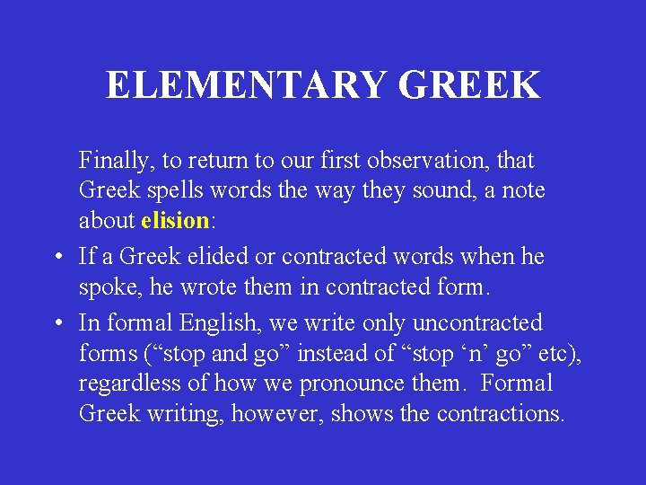 ELEMENTARY GREEK Finally, to return to our first observation, that Greek spells words the ELEMENTARY GREEK Finally, to return to our first observation, that Greek spells words the