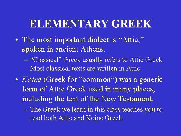 ELEMENTARY GREEK • The most important dialect is “Attic, ” spoken in ancient Athens. ELEMENTARY GREEK • The most important dialect is “Attic, ” spoken in ancient Athens.