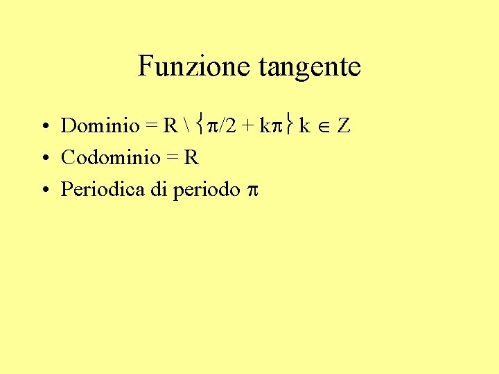 Funzione tangente • Dominio = R  p/2 + kp k Z • Codominio