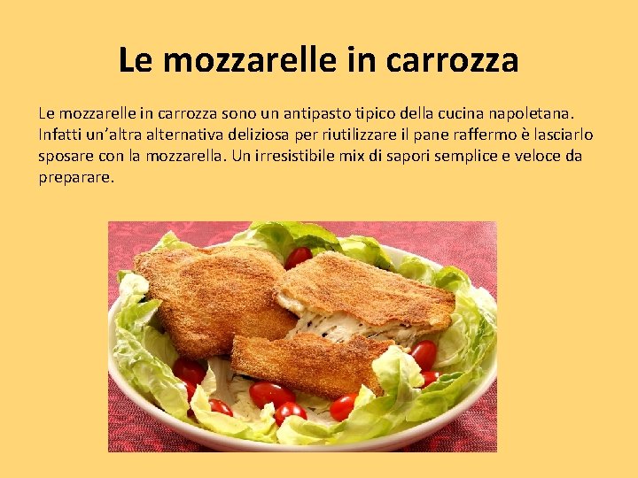 Le mozzarelle in carrozza sono un antipasto tipico della cucina napoletana. Infatti un’altra alternativa