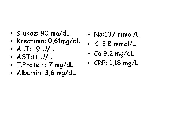  • • • Glukoz: 90 mg/d. L Kreatinin: 0, 61 mg/d. L ALT: