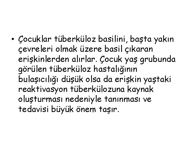  • Çocuklar tüberküloz basilini, başta yakın çevreleri olmak üzere basil çıkaran erişkinlerden alırlar.