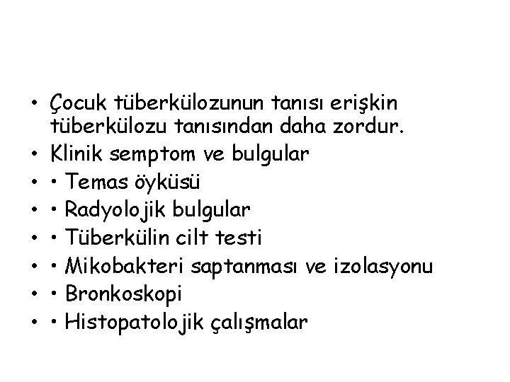  • Çocuk tüberkülozunun tanısı erişkin tüberkülozu tanısından daha zordur. • Klinik semptom ve