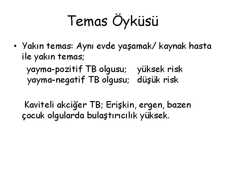 Temas Öyküsü • Yakın temas: Aynı evde yaşamak/ kaynak hasta ile yakın temas; yayma-pozitif