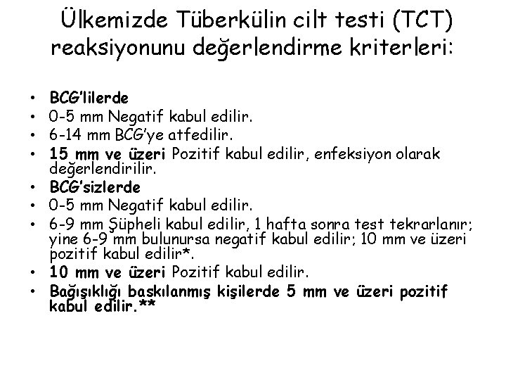 Ülkemizde Tüberkülin cilt testi (TCT) reaksiyonunu değerlendirme kriterleri: • • • BCG’lilerde 0 -5