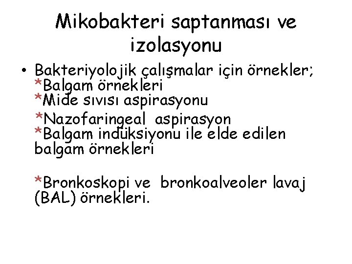 Mikobakteri saptanması ve izolasyonu • Bakteriyolojik çalışmalar için örnekler; *Balgam örnekleri *Mide sıvısı aspirasyonu