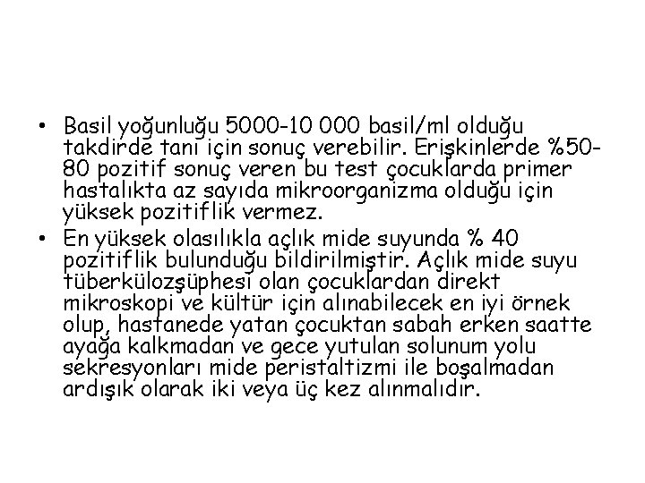  • Basil yoğunluğu 5000 -10 000 basil/ml olduğu takdirde tanı için sonuç verebilir.