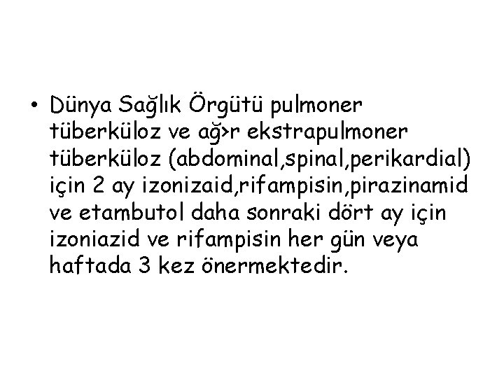  • Dünya Sağlık Örgütü pulmoner tüberküloz ve ağ›r ekstrapulmoner tüberküloz (abdominal, spinal, perikardial)