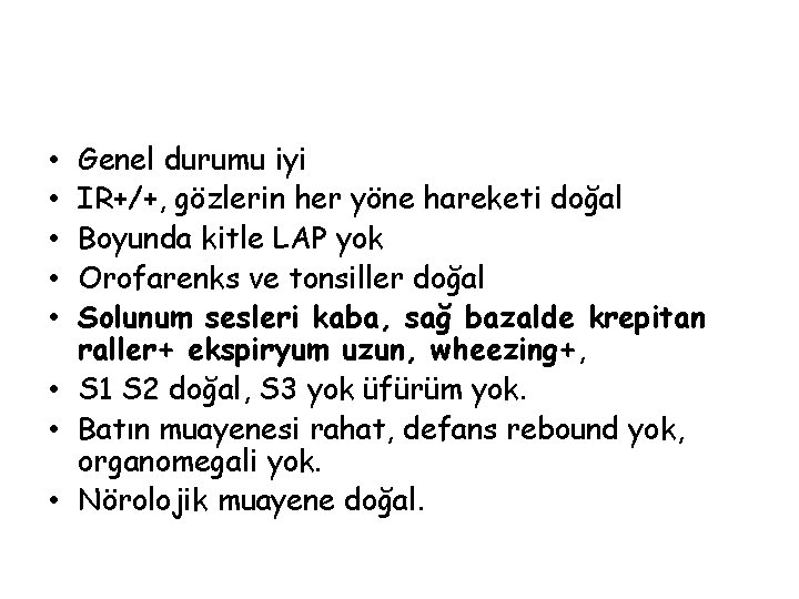 Genel durumu iyi IR+/+, gözlerin her yöne hareketi doğal Boyunda kitle LAP yok Orofarenks