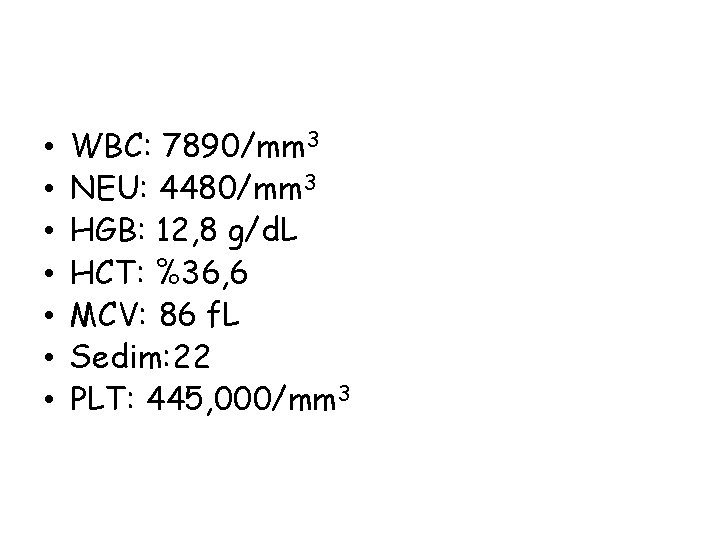  • • WBC: 7890/mm 3 NEU: 4480/mm 3 HGB: 12, 8 g/d. L