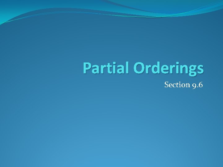 Partial Orderings Section 9. 6 