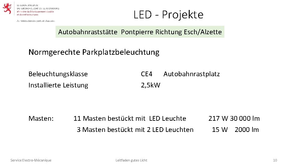 LED - Projekte Autobahnraststätte Pontpierre Richtung Esch/Alzette Normgerechte Parkplatzbeleuchtung Beleuchtungsklasse Installierte Leistung Masten: CE