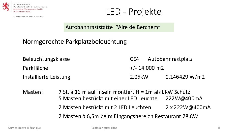 LED - Projekte Autobahnraststätte “Aire de Berchem” Normgerechte Parkplatzbeleuchtung Beleuchtungsklasse Parkfläche Installierte Leistung Masten: