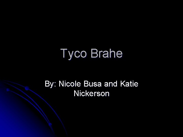 Tyco Brahe By: Nicole Busa and Katie Nickerson 