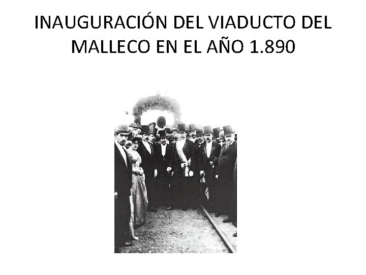 INAUGURACIÓN DEL VIADUCTO DEL MALLECO EN EL AÑO 1. 890 