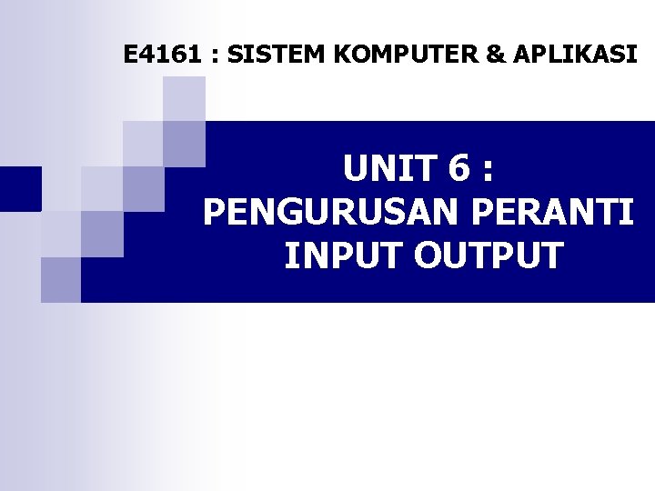 E 4161 : SISTEM KOMPUTER & APLIKASI UNIT 6 : PENGURUSAN PERANTI INPUT OUTPUT