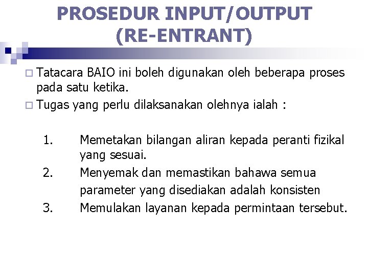 PROSEDUR INPUT/OUTPUT (RE-ENTRANT) ¨ Tatacara BAIO ini boleh digunakan oleh beberapa proses pada satu