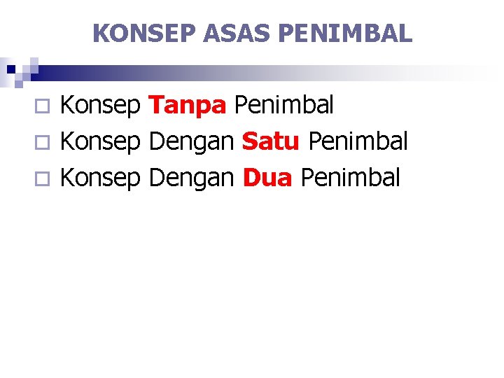 KONSEP ASAS PENIMBAL Konsep Tanpa Penimbal ¨ Konsep Dengan Satu Penimbal ¨ Konsep Dengan