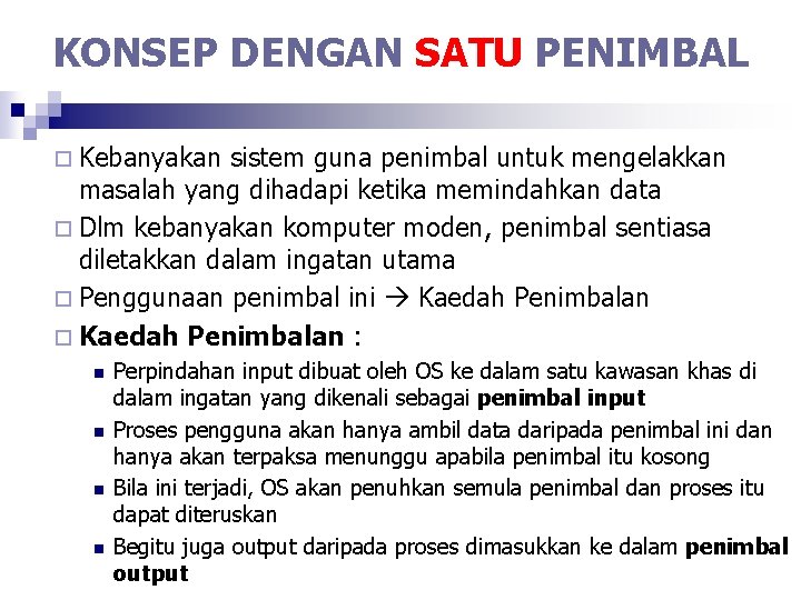 KONSEP DENGAN SATU PENIMBAL ¨ Kebanyakan sistem guna penimbal untuk mengelakkan masalah yang dihadapi