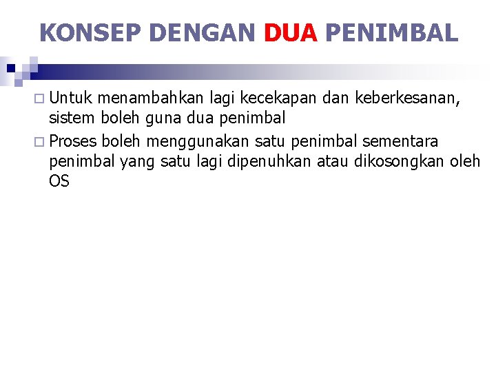 KONSEP DENGAN DUA PENIMBAL ¨ Untuk menambahkan lagi kecekapan dan keberkesanan, sistem boleh guna