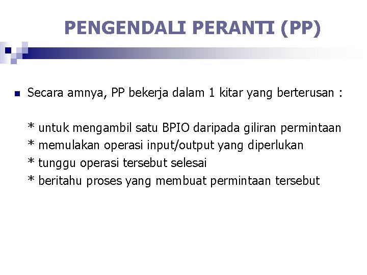 PENGENDALI PERANTI (PP) n Secara amnya, PP bekerja dalam 1 kitar yang berterusan :