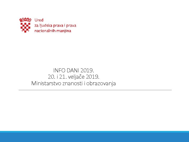 INFO DANI 2019. 20. i 21. veljače 2019. Ministarstvo znanosti i obrazovanja 