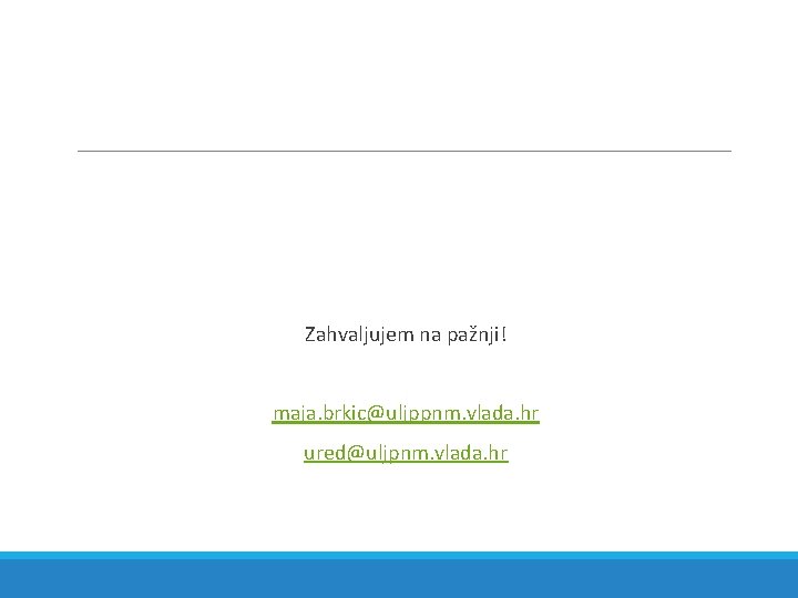 Zahvaljujem na pažnji! maja. brkic@uljppnm. vlada. hr ured@uljpnm. vlada. hr 