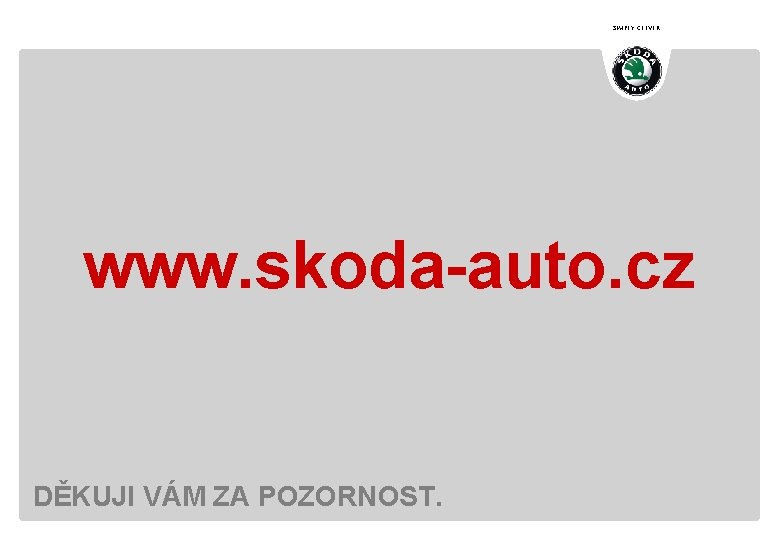SIMPLY CLEVER www. skoda-auto. cz DĚKUJI VÁM ZA POZORNOST. 