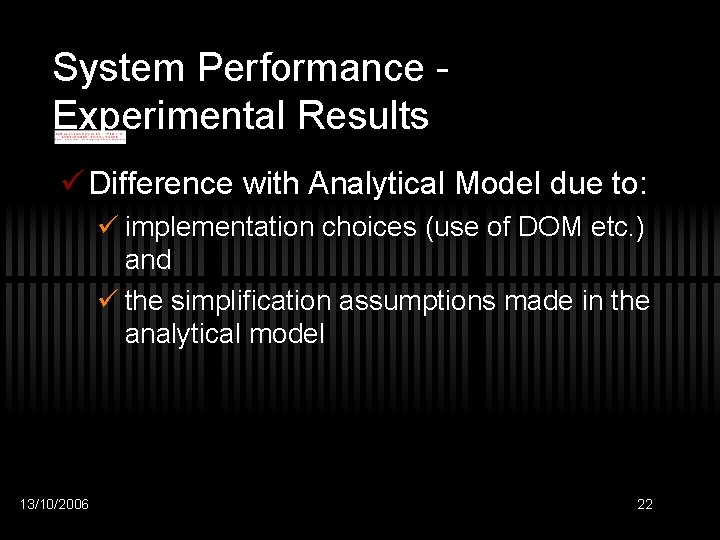 System Performance Experimental Results ü Difference with Analytical Model due to: ü implementation choices