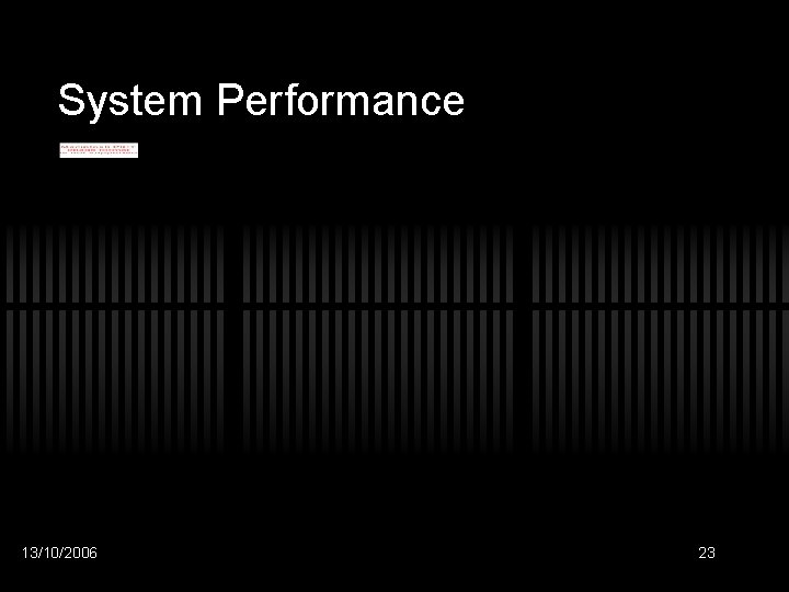 System Performance 13/10/2006 23 