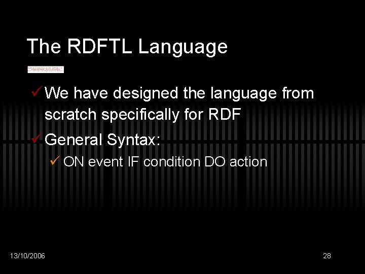 The RDFTL Language ü We have designed the language from scratch specifically for RDF
