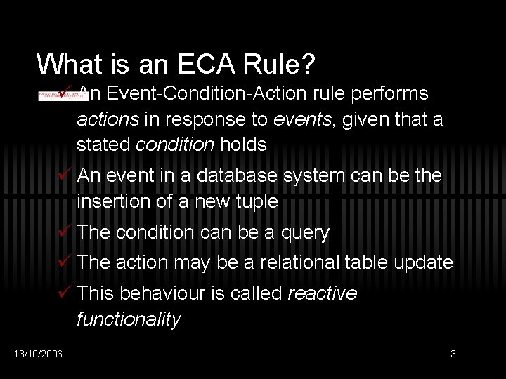 What is an ECA Rule? ü An Event-Condition-Action rule performs actions in response to