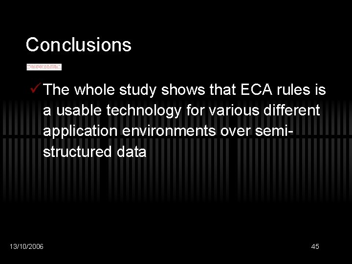 Conclusions ü The whole study shows that ECA rules is a usable technology for