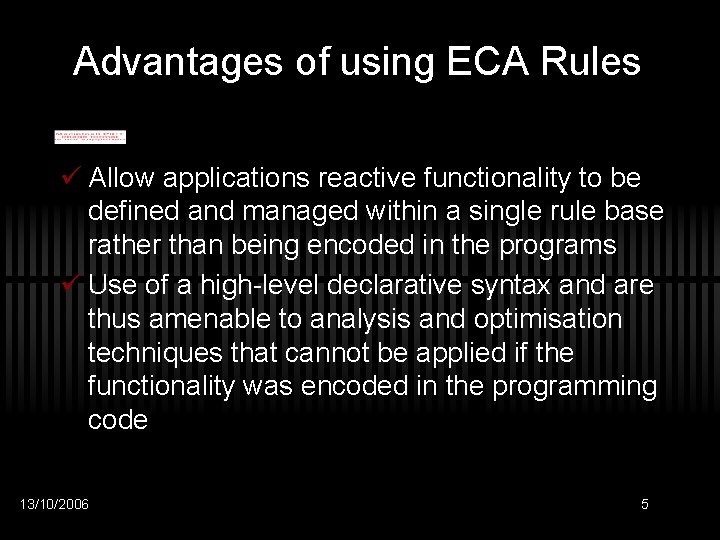 Advantages of using ECA Rules ü Allow applications reactive functionality to be defined and