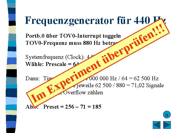 Frequenzgenerator für 440 Hz Portb. 0 über TOV 0 -Interrupt toggeln TOV 0 -Frequenz